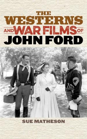 Cover of the book The Westerns and War Films of John Ford by 