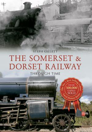 Cover of the book The Somerset & Dorset Railway Through Time by Bill Clark, Gaie Brown