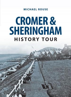 Cover of the book Cromer & Sheringham History Tour by Caroline Brown, Mark Hunnebell