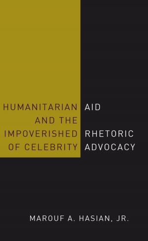 Cover of the book Humanitarian Aid and the Impoverished Rhetoric of Celebrity Advocacy by Jelena Steigerwald