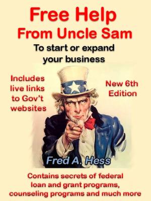 Cover of the book Free Help from Uncle Sam to Start or Expand Your Business by Christian Bertoni