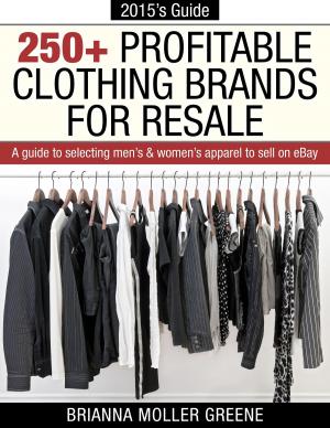 Cover of the book 250+ Profitable Clothing Brands for Resale: A Guide to Selecting Men's & Women's Apparel to Sell on eBay by Laurence E. 'Larry' Lipsher