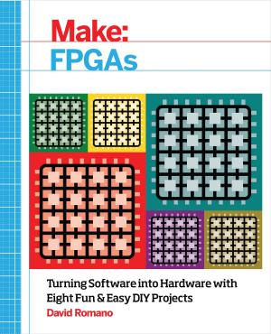Cover of the book Make: FPGAs by Brook Drumm, James Floyd Kelly, Rick Winscot, John Edgar Park, John Baichtal, Brian Roe, Nick Ernst, Steven Bolin, Caleb Cotter