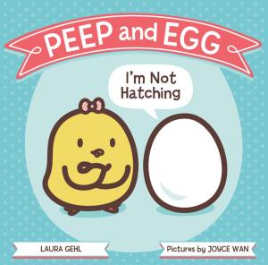 Cover of the book Peep and Egg: I'm Not Hatching by Kai Strand