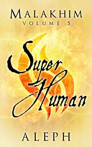 Cover of the book Malakhim Volume 5: Super Human by Eli Ashpence