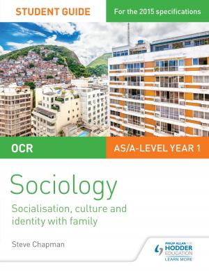 Cover of the book OCR A Level Sociology Student Guide 1: Socialisation, Culture and Identity with Family by Michael Riley, Jamie Byrom