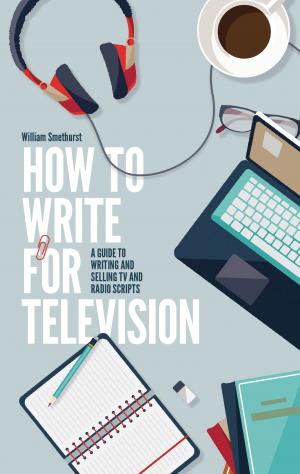 Cover of the book How To Write For Television 7th Edition by Pauline Smith