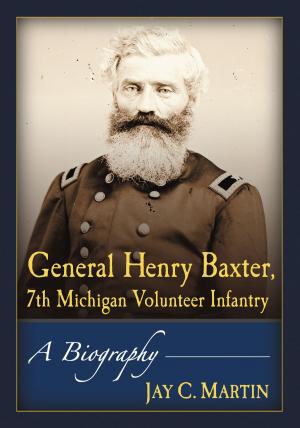 Cover of the book General Henry Baxter, 7th Michigan Volunteer Infantry by Reingard M. Nischik