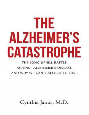 Cover of the book The Alzheimer's Catastrophe: The Long Uphill Battle Against Alzheimer's Disease and Why We Can't Afford to Lose by Kelly Savage