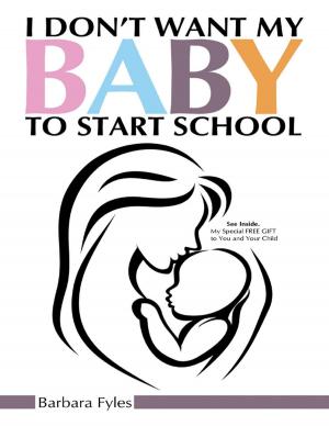 Cover of the book I Don’t Want My Baby to Start School by G.D. Kessler