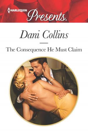 Cover of the book The Consequence He Must Claim by Penny Jordan