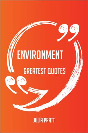 bigCover of the book Environment Greatest Quotes - Quick, Short, Medium Or Long Quotes. Find The Perfect Environment Quotations For All Occasions - Spicing Up Letters, Speeches, And Everyday Conversations. by 