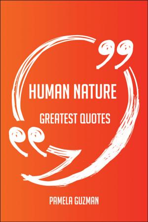 bigCover of the book Human Nature Greatest Quotes - Quick, Short, Medium Or Long Quotes. Find The Perfect Human Nature Quotations For All Occasions - Spicing Up Letters, Speeches, And Everyday Conversations. by 