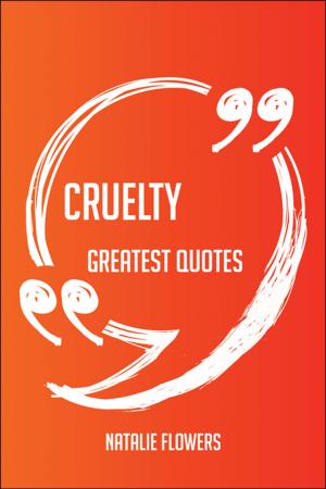 Book cover of Cruelty Greatest Quotes - Quick, Short, Medium Or Long Quotes. Find The Perfect Cruelty Quotations For All Occasions - Spicing Up Letters, Speeches, And Everyday Conversations.