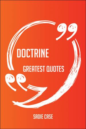Book cover of Doctrine Greatest Quotes - Quick, Short, Medium Or Long Quotes. Find The Perfect Doctrine Quotations For All Occasions - Spicing Up Letters, Speeches, And Everyday Conversations.
