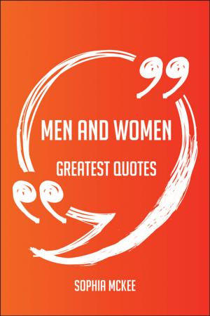 bigCover of the book Men And Women Greatest Quotes - Quick, Short, Medium Or Long Quotes. Find The Perfect Men And Women Quotations For All Occasions - Spicing Up Letters, Speeches, And Everyday Conversations. by 