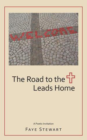 Cover of the book The Road to the Cross Leads Home by Clint Kirkwood