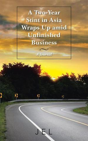 Cover of the book A Two-Year Stint in Asia Wraps up Amid Unfinished Business by Dr. Paul A. Thomas