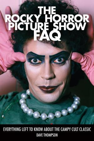 Cover of the book The Rocky Horror Picture Show FAQ by JV Mercanti