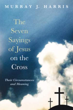Cover of the book The Seven Sayings of Jesus on the Cross by Peter H. Rice