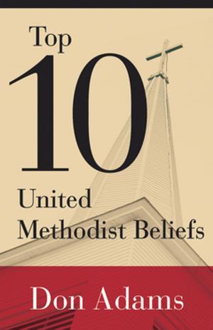 Cover of the book Top 10 United Methodist Beliefs by Stanley Hauerwas, William H. Willimon