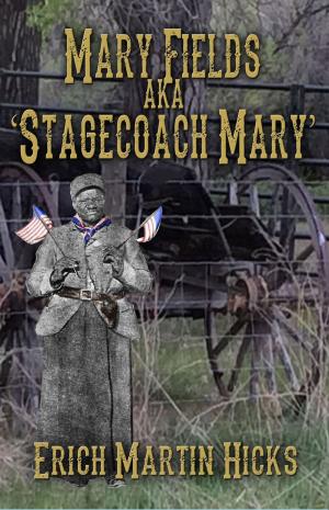Cover of the book Mary Fields aka Stagecoach Mary by Victoria Zukas, Jonas A. Zukas