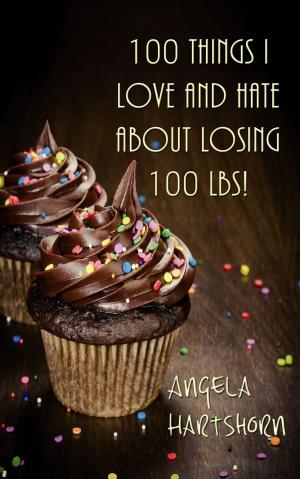 Cover of the book 100 things I love and hate about losing 100 lbs! by SpearIt
