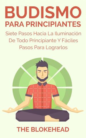Cover of the book Budismo Para Principiantes/ Siete Pasos Hacia La Iluminación De Todo Principiante. by Erica Stevens