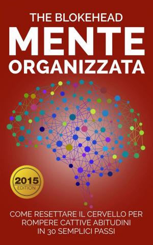 Book cover of Mente Organizzata : Come Resettare Il Cervello Per Rompere Cattive Abitudini In 30 Semplici Passi