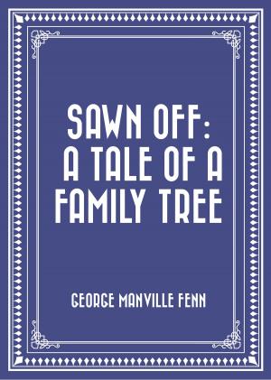 Cover of the book Sawn Off: A Tale of a Family Tree by G. A. Henty