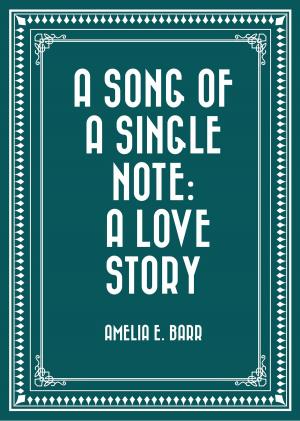 Cover of the book A Song of a Single Note: A Love Story by Edward Bulwer-Lytton