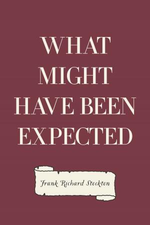 Cover of the book What Might Have Been Expected by Bret Harte