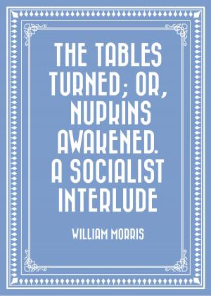 bigCover of the book The Tables Turned; or, Nupkins Awakened. A Socialist Interlude by 