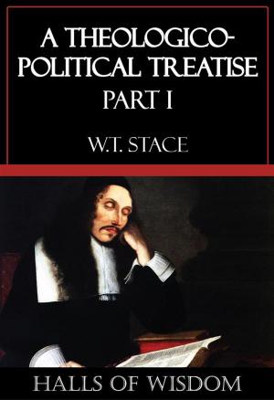 Cover of the book A Theologico-Political Treatise - Part I [Halls of Wisdom] by John Hay
