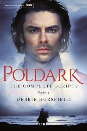 Cover of the book Poldark: The Complete Scripts - Series 1 by John Francis Kinsella