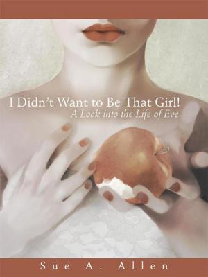 Cover of the book I Didn’T Want to Be That Girl! by Ann P. Grant