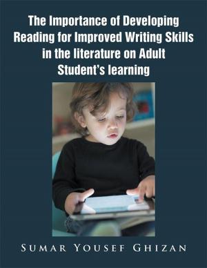 Cover of the book The Importance of Developing Reading for Improved Writing Skills in the Literature on Adult Student's Learning by Dr. Everett C Borders