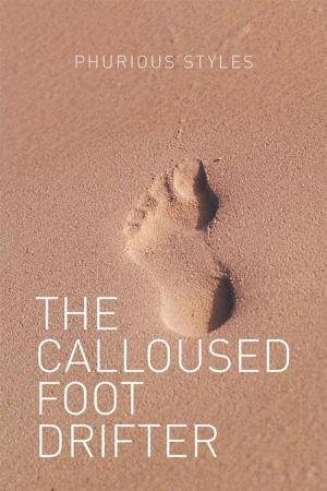 Cover of the book The Calloused Foot Drifter by Engineer Fazel Ahmed Afghan MSc