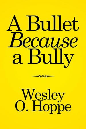 Cover of the book A Bullet Because a Bully by Wayne Hunt