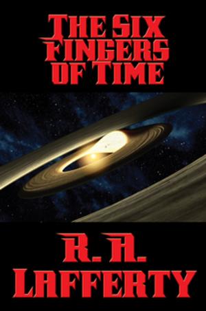 Cover of the book The Six Fingers of Time by James Madison, Thomas Jefferson, John Adams, Roger Sherman, Benjamin Franklin, Robert R. Livingston, John Dickinson
