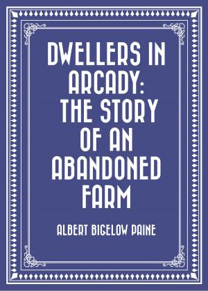 Book cover of Dwellers in Arcady: The Story of an Abandoned Farm