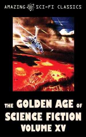 Cover of the book The Golden Age of Science Fiction - Volume XV by Philip K. Dick, Murray Leinster, Harry Harrison, H. Beam Piper, Christopher Grimm, Gerald Vance, Robert Silverberg