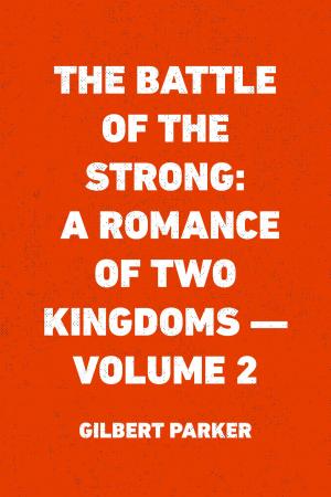 Cover of the book The Battle of the Strong: A Romance of Two Kingdoms — Volume 2 by A. Frank Pinkerton