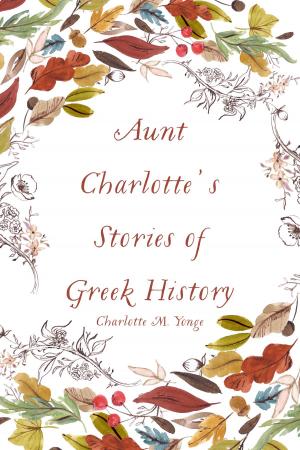 Cover of the book Aunt Charlotte's Stories of Greek History by Charita H. Cadenhead