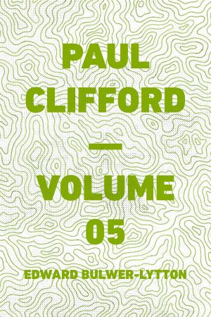 Cover of the book Paul Clifford — Volume 05 by Gilbert Parker
