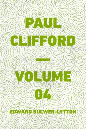 Cover of the book Paul Clifford — Volume 04 by Gilbert Parker