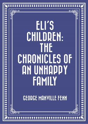 bigCover of the book Eli's Children: The Chronicles of an Unhappy Family by 