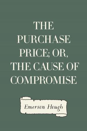Cover of the book The Purchase Price; Or, The Cause of Compromise by Edgar Allan Poe
