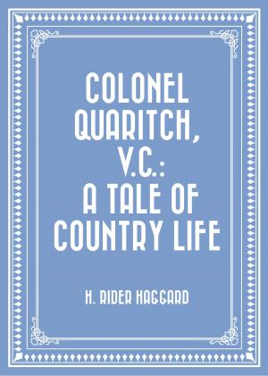 Cover of the book Colonel Quaritch, V.C.: A Tale of Country Life by Bret Harte