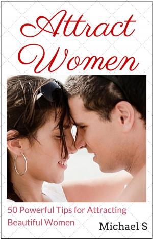 Cover of the book Attract Women: 50 Powerful Tips for Attracting Beautiful Women by Alfonso León